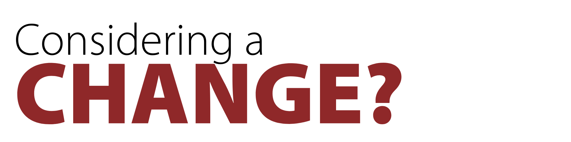 Image with Text: Considering a change?
